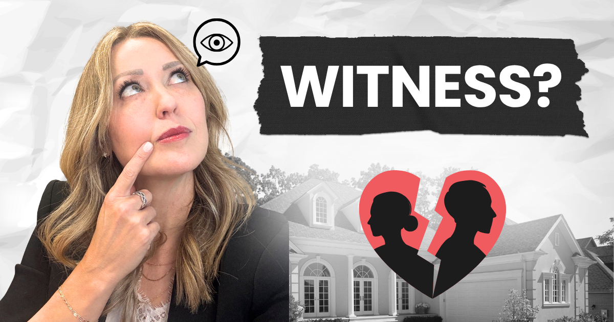 Navigating-Divorce-and-Real-Estate-Why-Your-Agent-May-Also-Become-a-Witness-1.png