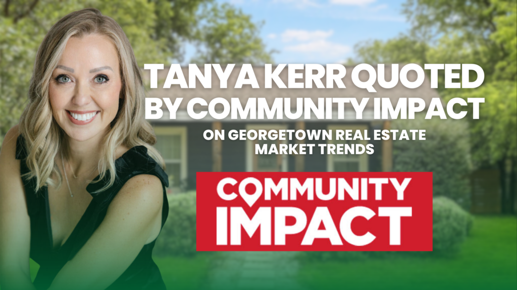 Tanya Kerr Quoted by Community Impact on Georgetown Real Estate Market Trends