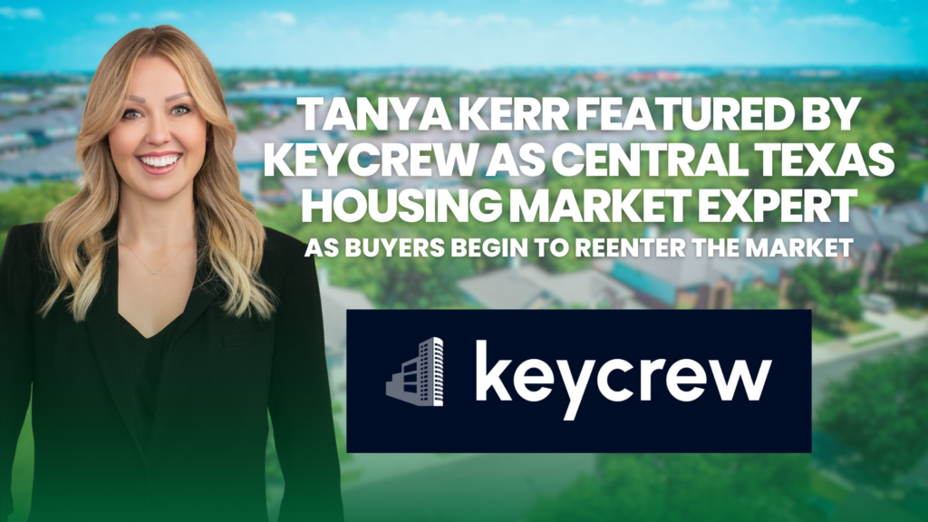 Tanya Kerr Featured by KeyCrew as Central Texas Housing Market Expert as Buyers Begin to Reenter the Market